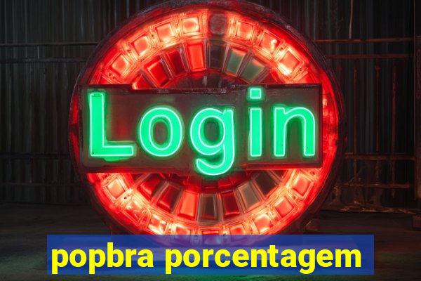 popbra porcentagem